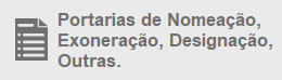 Portarias de Nomeação, Exoneração, Designação, Outras